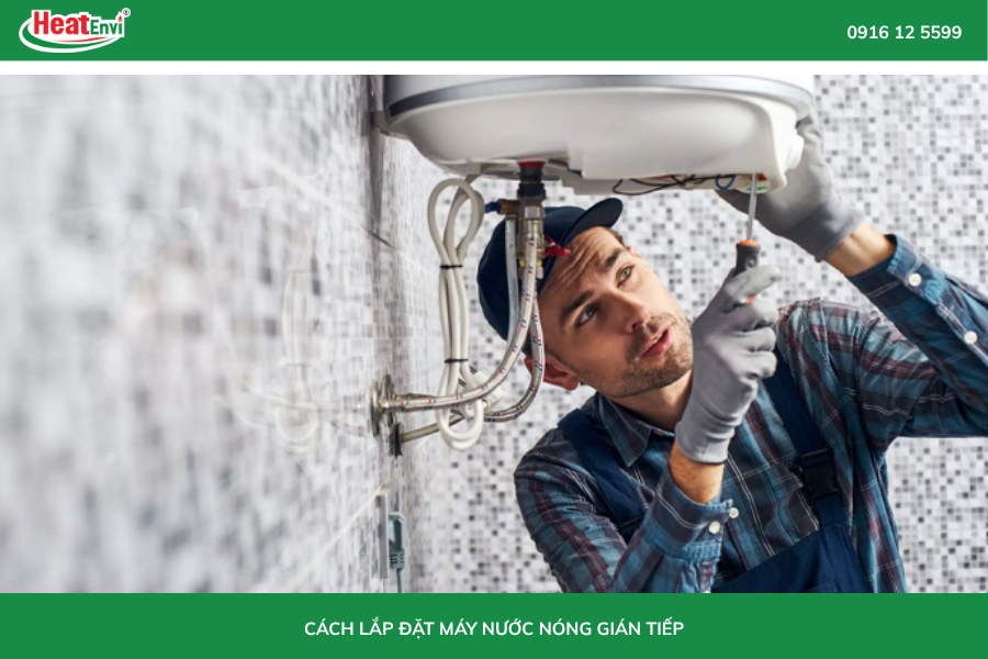 Cách lắp đặt máy nước nóng gián tiếp chi tiết - đơn giản ai cũng thực hiện được